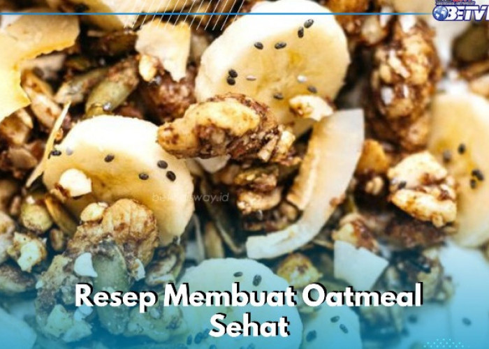 Resep Makanan Sehat Oatmeal yang Gampang Dibuat, Cukup Siapkan Bahan Ini