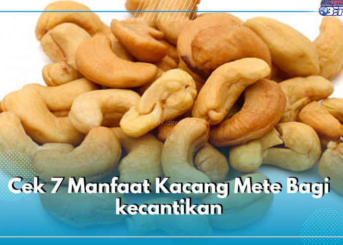 Cek 7 Manfaat Kacang Mete Bagi kecantikan, Salah Satunya Baik untuk Wajah dan Rambut