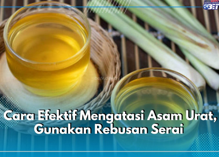 Ini Cara Efektif Mengatasi Asam Urat, Gunakan Rebusan Serai