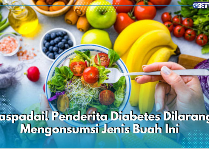 8 Jenis Buah Berikut Ini, Tidak Dianjurkan Untuk Dikonsumsi Penderita Diabetes, Apa Saja?