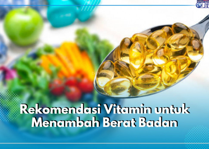 6 Rekomendasi Vitamin untuk Menambah Berat Badan Orang Dewasa, Nomor 1 Paling Populer