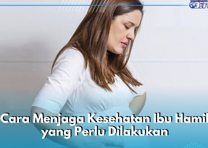 Selain Rutin Olahraga, Ini Hal yang Perlu Ibu Hamil Lakukan Sehari-hari Biar Tetap Sehat