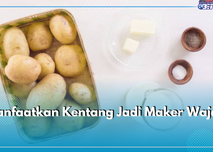 Manfaatkan Kentang Jadi Maker Wajah, Ampuh Mengatasi 5 Masalah Kecantikan Ini, Begini Caranya!