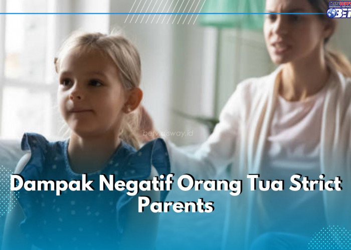 Waspadai 5 Dampak Negatif Strict Parents Ini, Bisa Batasi Ruang Gerak Anak