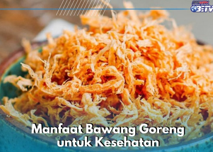 Bawang Goreng Punya Manfaat Redakan Alergi, Cek Lengkapnya di Sini