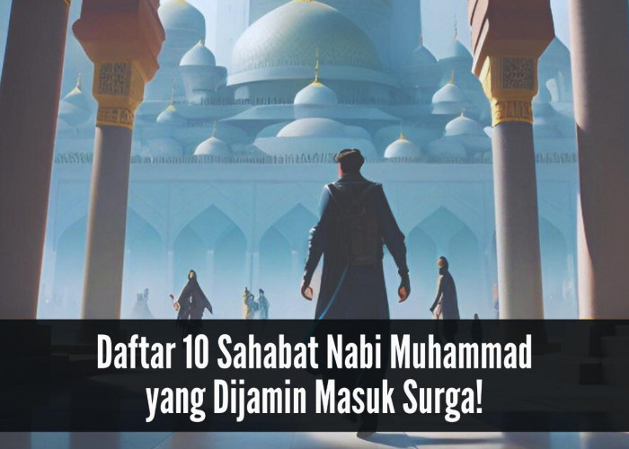 Daftar 10 Sahabat Nabi Muhammad yang Dijamin Masuk Surga, Masyaa Allah!
