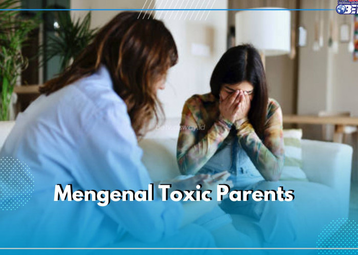 Mengenal Istilah Toxic Parents, Orang Tua yang Didik Anak dengan Cara 'Beracun', Kamu Salah Satunya?