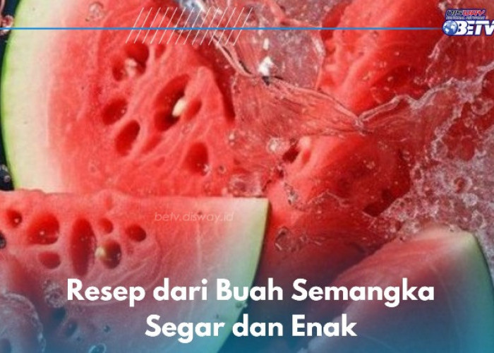 Ini 5 Resep dari Buah Semangka Segar dan Enak, Salah Satunya Bisa Dibikin Es Krim