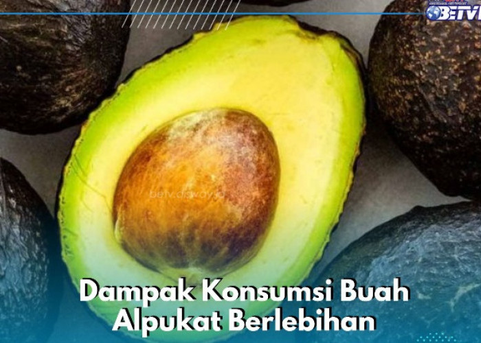 Ini Dampak Buruk Konsumsi Buah Alpukat Berlebihan, Penting untuk Diketahui