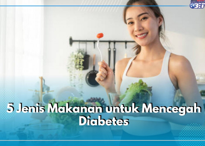 5 Jenis Makanan untuk Mencegah Diabetes, Yuk Jaga Gula Darah dengan Pola Hidup Sehat