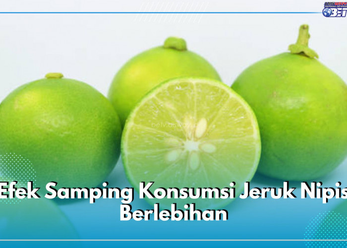 Senjata Makan Tuan, Ini 5 Efek Samping yang Akan Terjadi Jika Konsumsi Jeruk Nipis Berlebihan