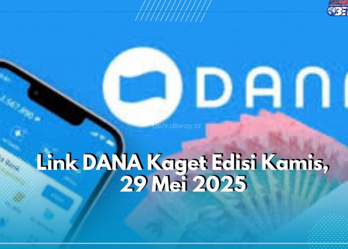 Wow Ada yang Baru! Buruan Klaim Link DANA Kaget Edisi Kamis, 29 Mei 2025, Cek Linknya Disini!