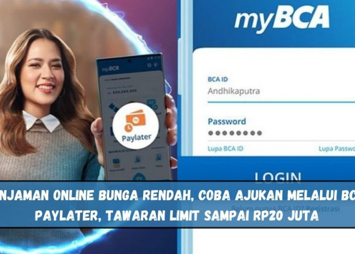 Pinjaman Online Bunga Rendah, Coba Ajukan Melalui BCA PayLater, Tawaran Limit Sampai Rp20 Juta