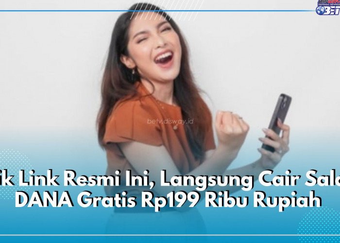 Klik Link Resmi Ini, Langsung Cair Saldo DANA Gratis Rp199 Ribu Rupiah, Klaim Sekarang Juga!