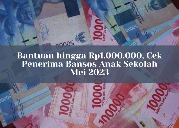 Bantuan hingga Rp1.000.000, Cek Penerima Bansos Anak Sekolah Mei 2023 Lewat Link pip.kemdikbud.go.id!