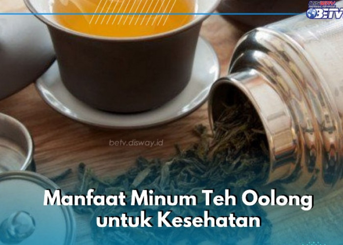 Aman Dikonsumsi Tubuh, Cek Manfaat Minum Teh Oolong di Sini! Ampuh Menjaga Berat Badan