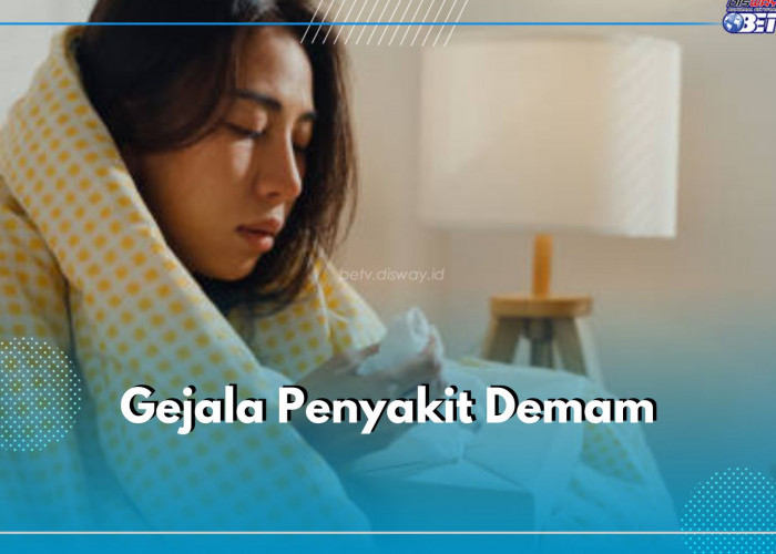 6 Gejala Penyakit Demam pada Tubuh yang Perlu Kamu Ketahui, Keringat Berlebih Jadi Salah Satunya 