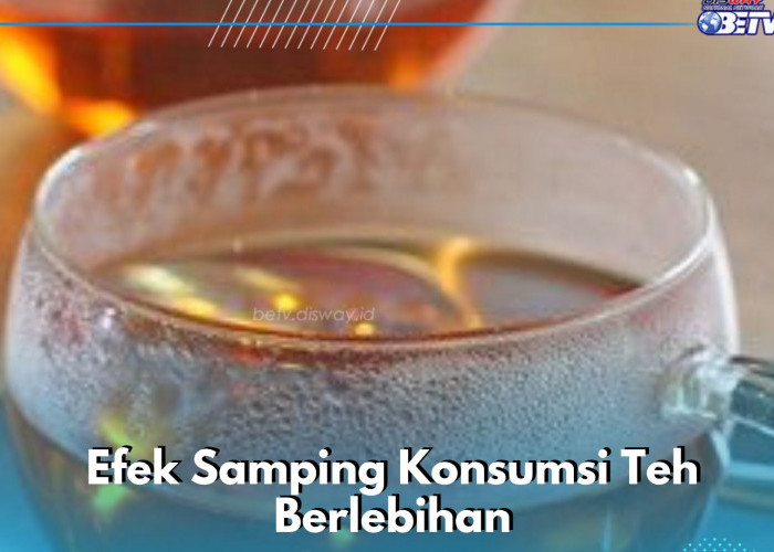 Cek Sekarang! Efek Samping Konsumsi Teh Berlebihan, Bisa Bikin Kurang Tidur