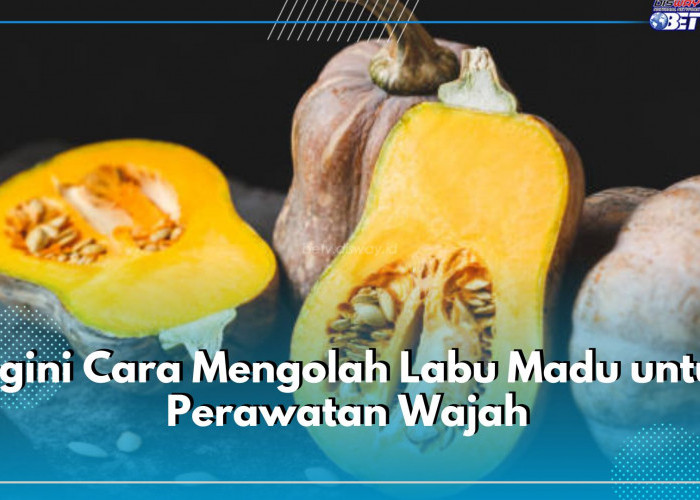 Begini Cara Mengolah Labu Madu untuk Perawatan Wajah, Ampuh Mencerahkan hingga Mengatasi Kulit Berminyak