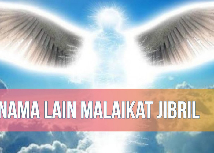 3 Nama Lain Malaikat Jibril, Nomor 1 dan 2 Disebutkan dalam Al-Quran!