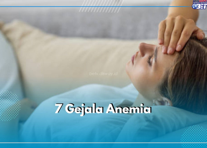 6 Gejala Anemia Ini Wajib Kamu Ketahui, Bahaya Jika Diabaikan!