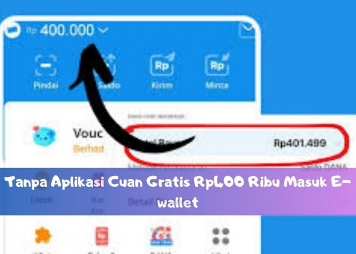 Tanpa Aplikasi Cuan Gratis Rp400 Ribu Masuk E-wallet, Ikut 4 Program Penghasilan Saldo DANA 2025