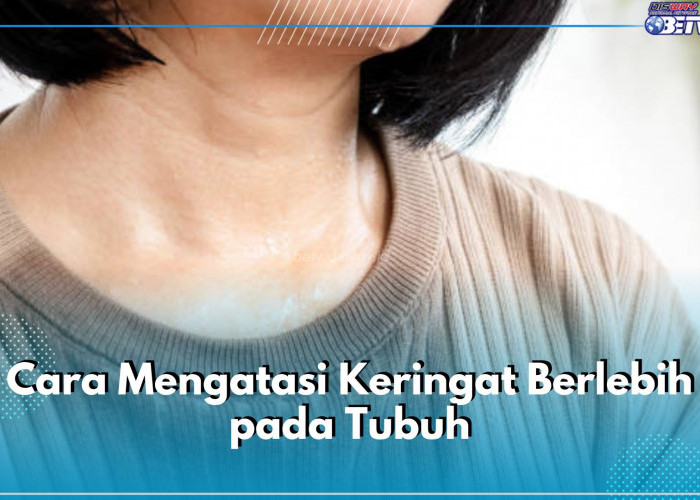 5 Cara Atasi Keringat Berlebih pada Tubuh, Salah Satunya Ubah Gaya Hidup!