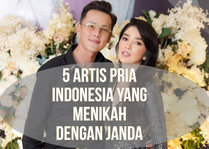 5 Artis Pria Indonesia Ini Menikah dengan Janda, Banyak yang Langgeng dan Romantis Sampai Kini!