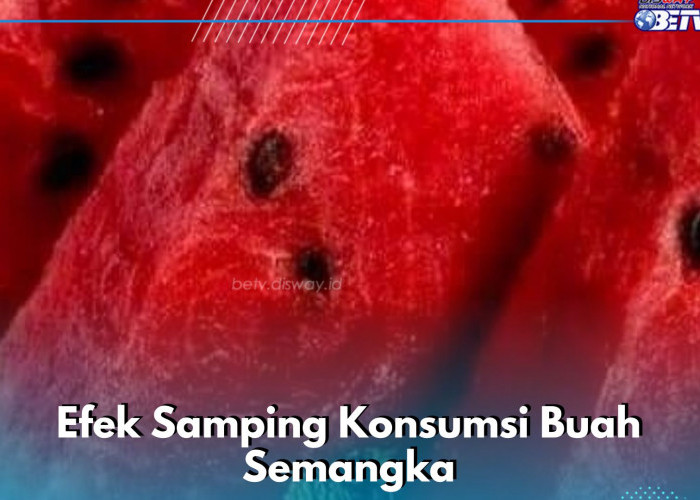 Banyak Konsumsi Buah Semangka Bisa Sebabkan 7 Hal Ini, Hati-hati