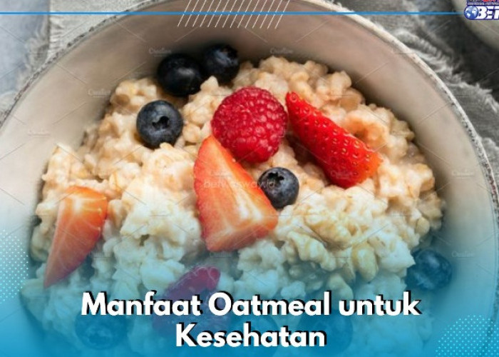 7 Manfaat Oatmeal untuk Kesehatan yang Jarang Diketahui, Mampu Menjaga Kadar Kolesterol