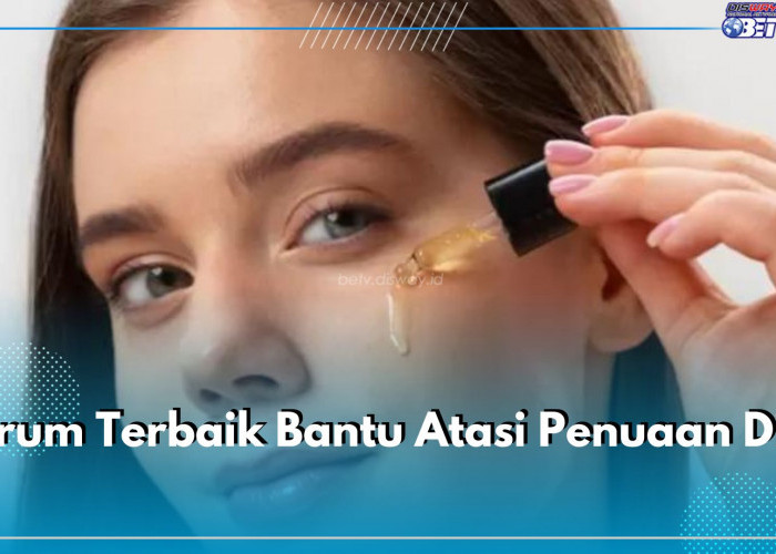 Serum Terbaik Bantu Atasi Penuaan Dini, Ini 10 Rekomendasinya Buat Kamu