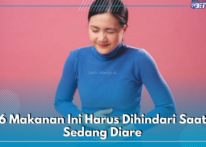 6 Makanan Ini Harus Dihindari Saat Sedang Diare