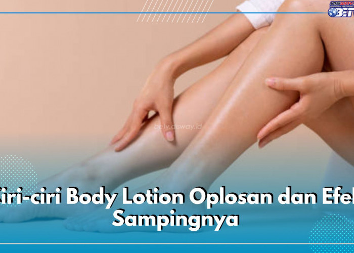 Punya Bau Menyengat, Inilah 5 Ciri-ciri Body Lotion Abal-abal yang Wajib Kamu Ketahui