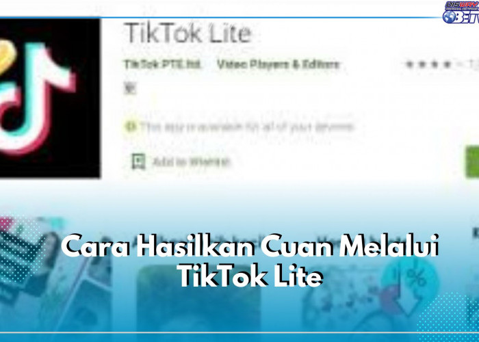 Wow! Ini Cara Jitu Hasilkan Cuan dari Aplikasi TikTok Lite, Terbukti Paling Mudah