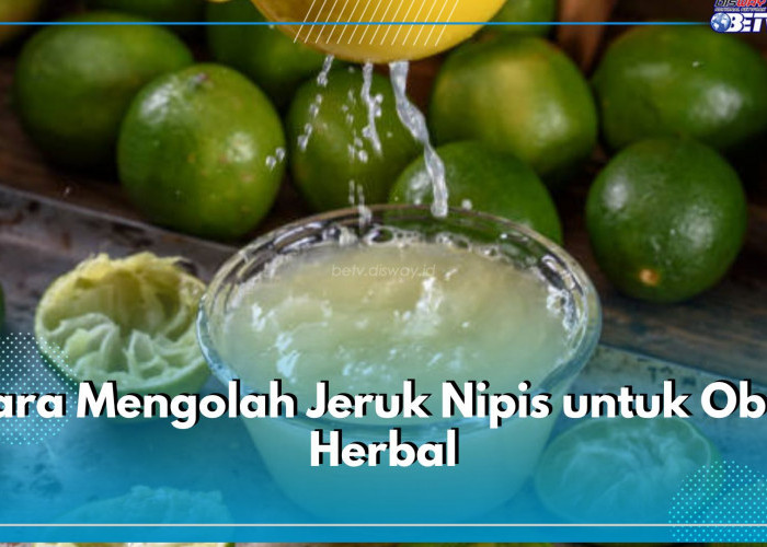 5 Cara Gunakan Jeruk Nipis Untuk Obat Herbal, Praktis dan Bisa Dibuat di Rumah 