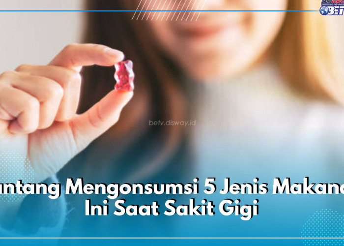 Pantang Mengonsumsi 5 Jenis Makanan Ini Saat Sakit Gigi, Apa Saja?