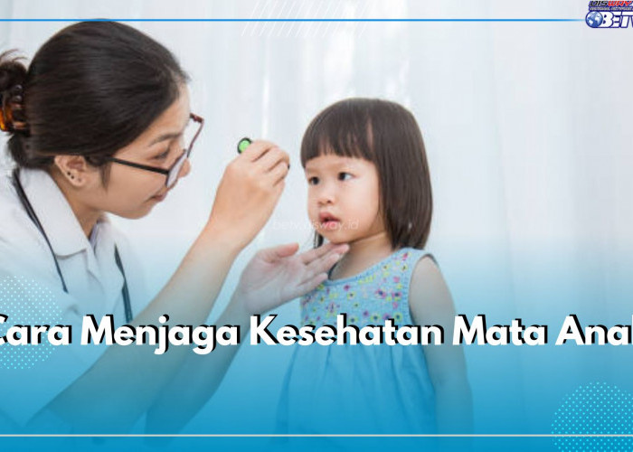 Bunda Wajib Tahu! Ini 7 Cara Jaga Kesehatan Mata Anak Sejak Dini, Perhatikan Asupan Gizi Mereka