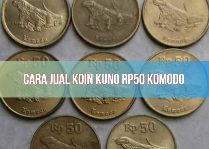 Cara Jual Koin Kuno Rp50 Gambar Komodo, Laku hingga Rp3.000.000? Cek Sekarang!