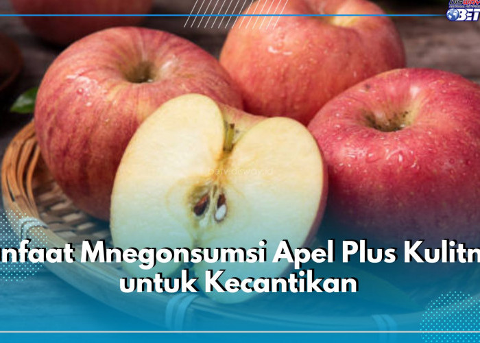 Bermanfaat untuk Kecantikan, Ini Manfaat Mengonsumsi Apel Plus Kulitnya, Ampuh Mencegah Jerawat