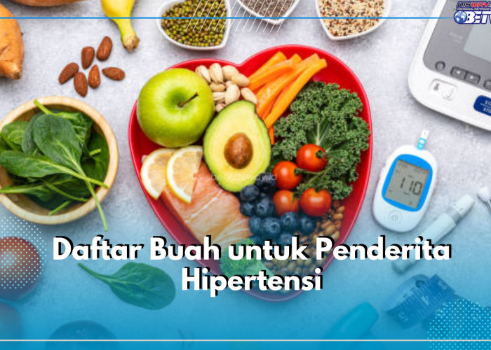 Aman Dikonsumsi, Ini 7 Rekomendasi Daftar Buah untuk Penderita Hipertensi, Bisa Menurunkan Tekanan Darah