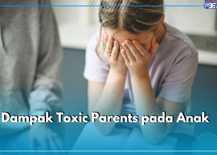 Hati-hati! 7 Dampak Toxic Parents Ini Bahaya untuk Anak, Bisa Bertahan Sampai Mereka Dewasa