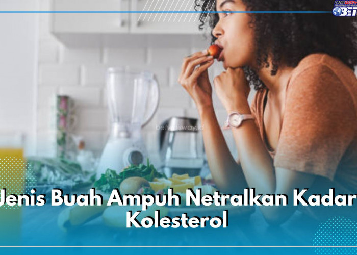 Kadar Kolesterol Tinggi? Ini 8 Jenis Buah Ampuh Menetralkannya