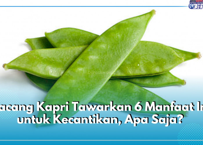 Mengejutkan! Kacang Kapri Tawarkan 6 Manfaat Ini untuk Kecantikan, Apa Saja?
