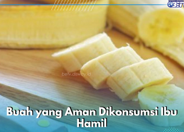 Buah yang Aman Dikonsumsi Ibu Hamil, Baik untuk Kesehatan dan Kaya Nutrisi