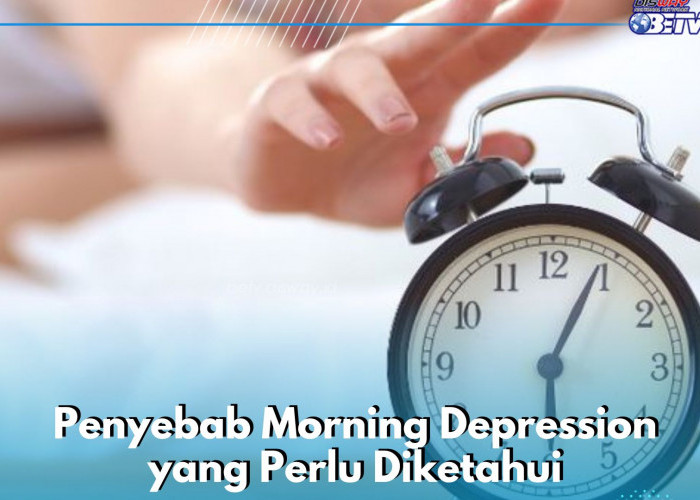 Penyebab Seseorang Mengalami Morning Depression yang Jarang Diketahui, Cek di Sini