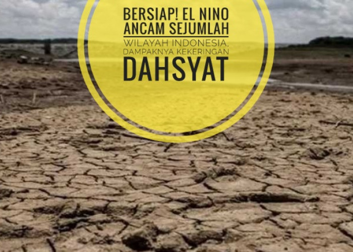 Bersiap! El Nino Ancam Sejumlah Wilayah Indonesia, Dampaknya Kekeringan Dahsyat