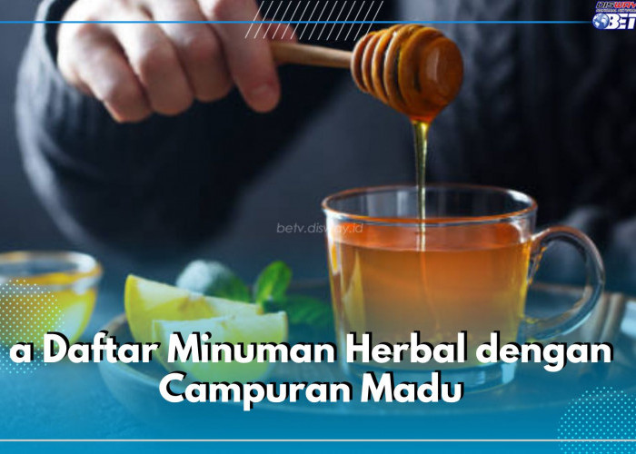 Ini Dia Daftar Minuman Herbal dengan Campuran Madu, Punya Segudang Manfaat Untuk Kesehatan