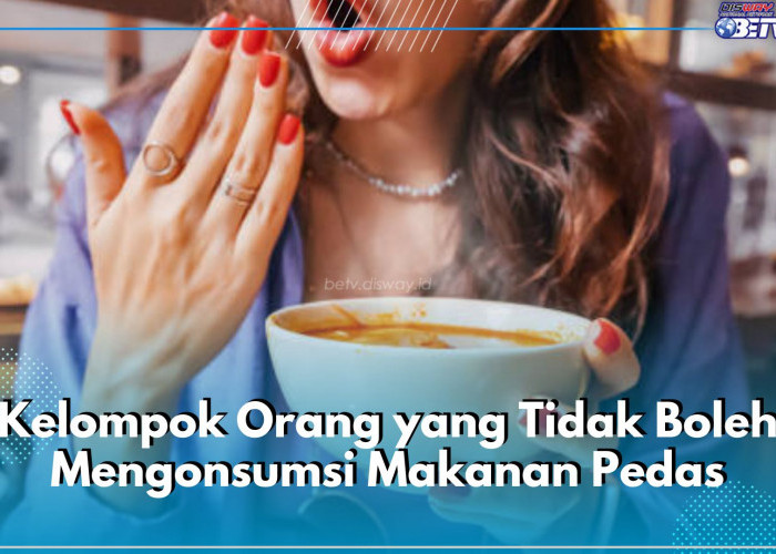 Hati-hati! 5 Kelompok Orang Ini Tidak Boleh Konsumsi Makanan Pedas, Siapa Saja?