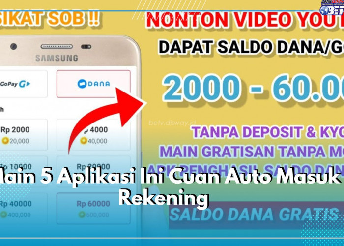 Main 5 Aplikasi Ini Cuan Auto Masuk Rekening, Cair Hingga Rp500 Ribu, Mau? Cek Disini!