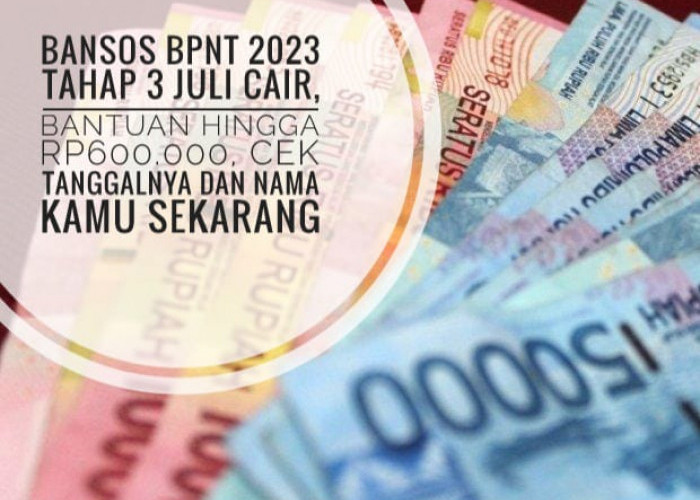 Bansos BPNT 2023 Tahap 3 Juli Cair, Bantuan Hingga Rp600.000, Cek Tanggalnya dan Nama Kamu Sekarang